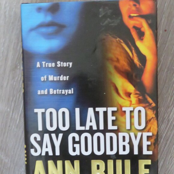Too Late To Say Goodbye Ann Rule True Crime Hardcover 2007 (K607) - Picture 2 of 6